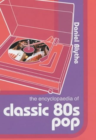 The Encyclopaedia of Classic 80's Pop